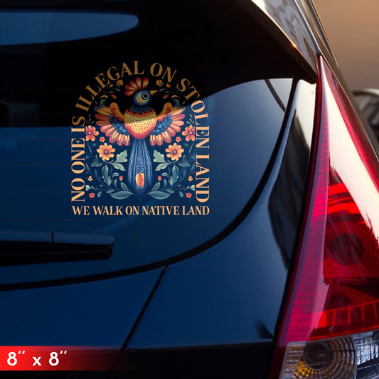 NO ONE IS ILLEGAL ON STOLEN LAND. WE WALK ON NATIVE LAND DECAL Style 2